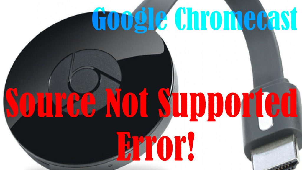 howtofix chromecast source not supported error
