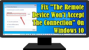 Fix “The Remote Device Won’t Accept The Connection” On Windows 10