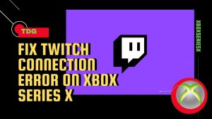 How To Fix Twitch Connection Error On Xbox Series X