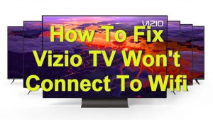 How To Fix Vizio TV Won’t Connect To Wifi