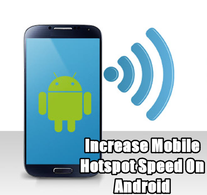 increase mobile hotspot speed on android
