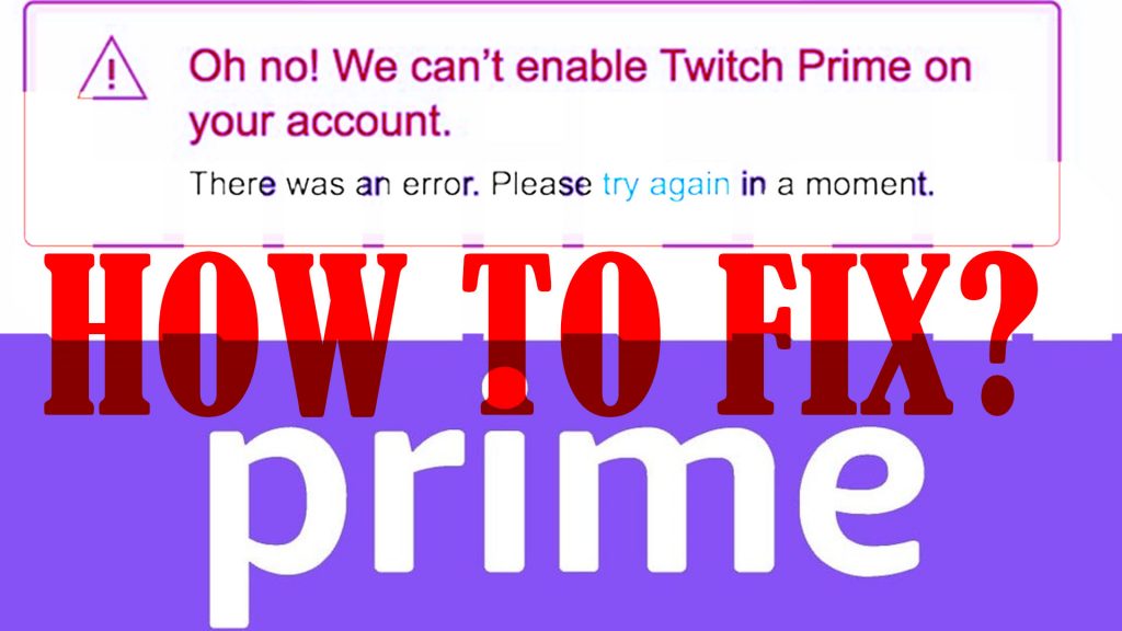 fix cant enable Twitch Prime on your account error