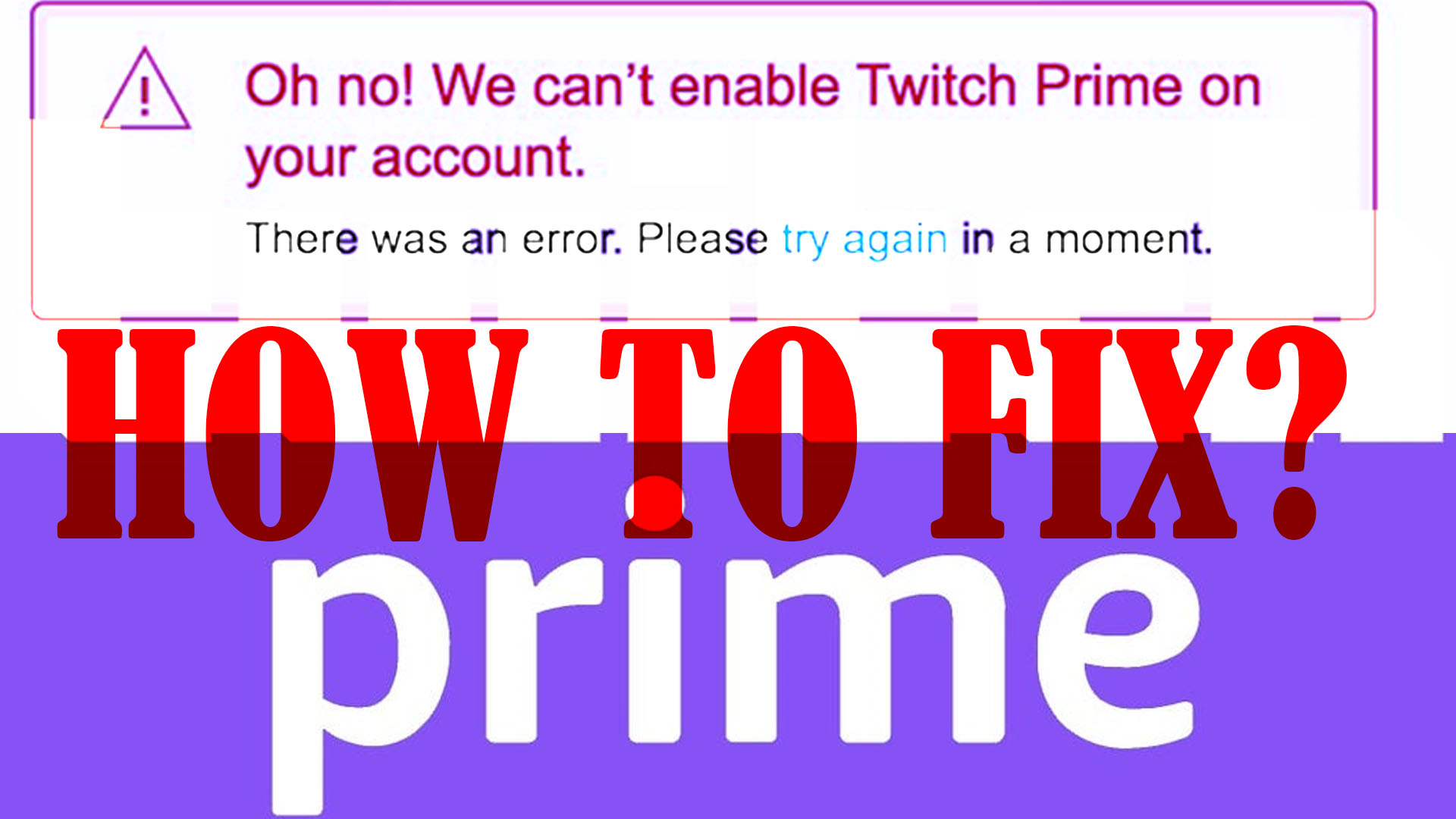 How To Fix Oh No We Can T Enable Twitch Prime On Your Account Error