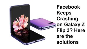 Facebook Keeps Crashing on Galaxy Z Flip 3? Here are the solutions