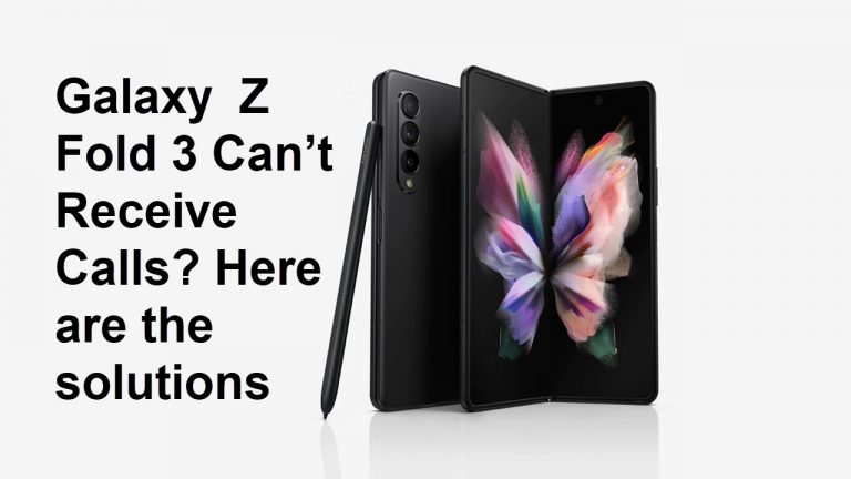 Galaxy Z Fold 3 Can’t Receive Calls? Here are the solutions
