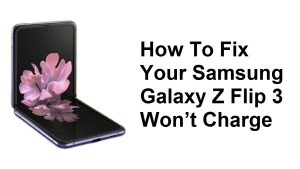 How To Fix Your Samsung Galaxy Z Flip 3 Won’t Charge