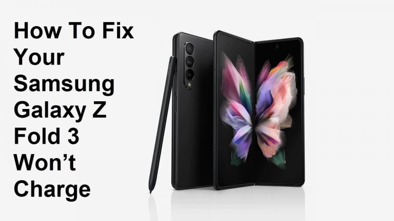 How To Fix Your Samsung Galaxy Z Fold 3 Won’t Charge