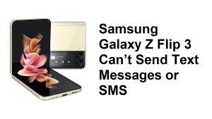Samsung Galaxy Z Flip 3 Can’t Send Text Messages or SMS