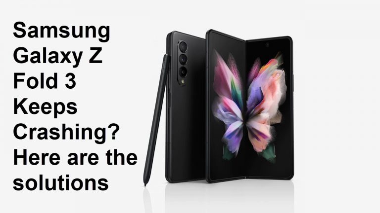 Samsung Galaxy Z Fold 3 Keeps Crashing? Here are the solutions