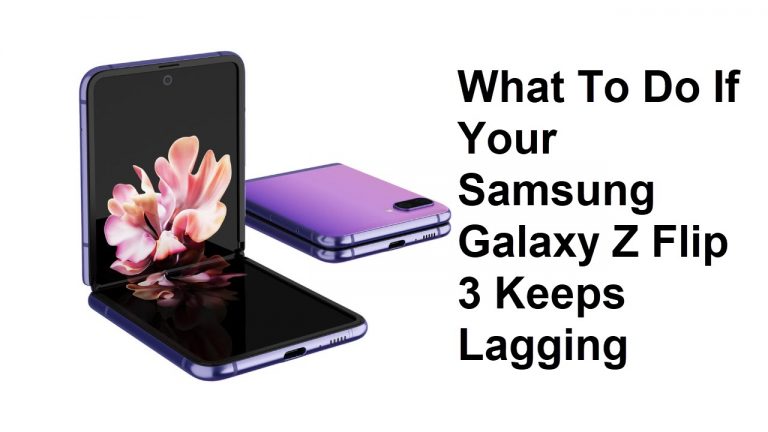 What To Do If Your Samsung Galaxy Z Flip 3 Keeps Lagging