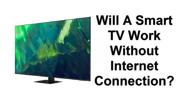 Will A Smart TV Work Without Internet Connection