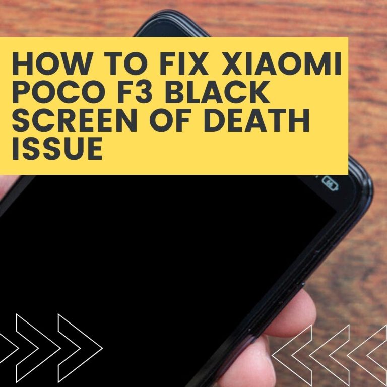 How To Fix Xiaomi Poco F3 Black Screen Of Death Issue