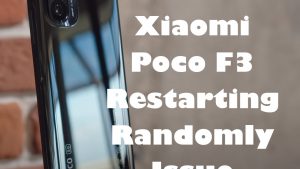 How To Fix Xiaomi Poco F3 Restarting Randomly Issue