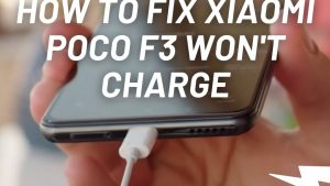 How To Fix Xiaomi Poco F3 Won’t Charge Issue