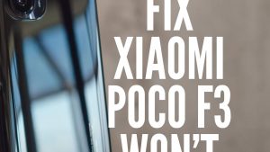How To Fix Xiaomi Poco F3 Won’t Turn On Issue
