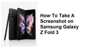 How To Take A Screenshot on Samsung Galaxy Z Fold 3