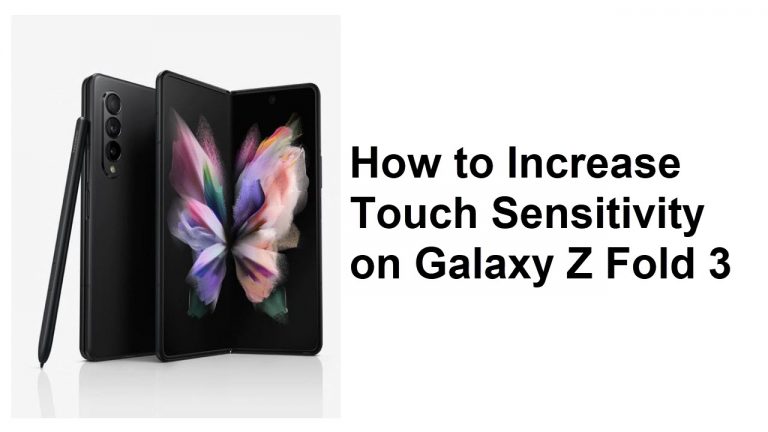How to Increase Touch Sensitivity on Galaxy Z Fold 3
