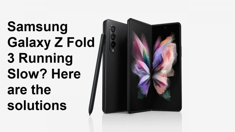 Samsung Galaxy Z Fold 3 Running Slow? Here are the solutions