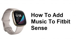 How To Add Music To Fitbit Sense