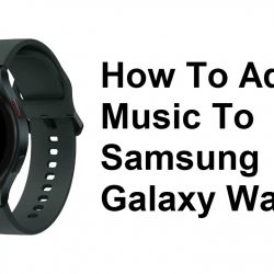 How To Add Music To Samsung Galaxy Watch 4