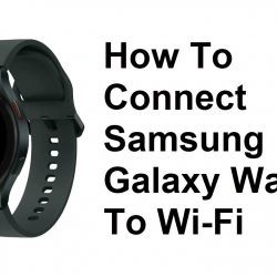 How To Connect Samsung Galaxy Watch 4 To Wi-Fi