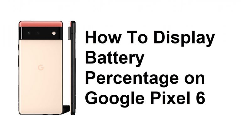 How To Display Battery Percentage on Google Pixel 6