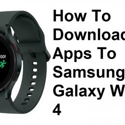 How To Download Apps To Samsung Galaxy Watch 4