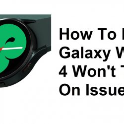 How To Fix Galaxy Watch 4 Won’t Turn On Issue