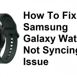 How To Fix Samsung Galaxy Watch 4 Not Syncing Issue