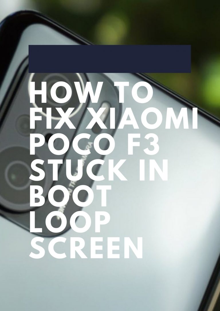 How To Fix Xiaomi Poco F3 Stuck In Boot Loop Screen
