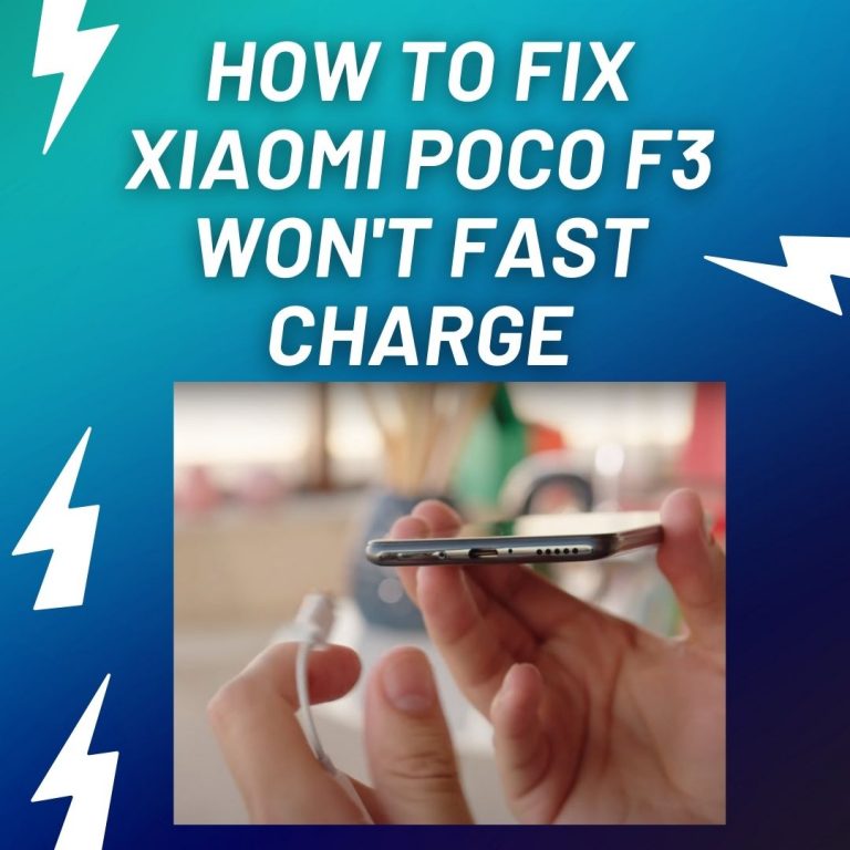 How To Fix Xiaomi Poco f3 Won’t Fast Charge