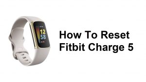 How To Reset Fitbit Charge 5