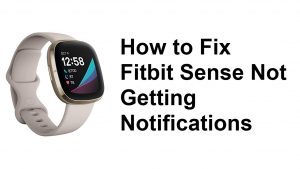 How to Fix Fitbit Sense Not Getting Notifications
