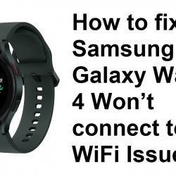 How to fix Samsung Galaxy Watch 4 Won’t connect to WiFi Issue