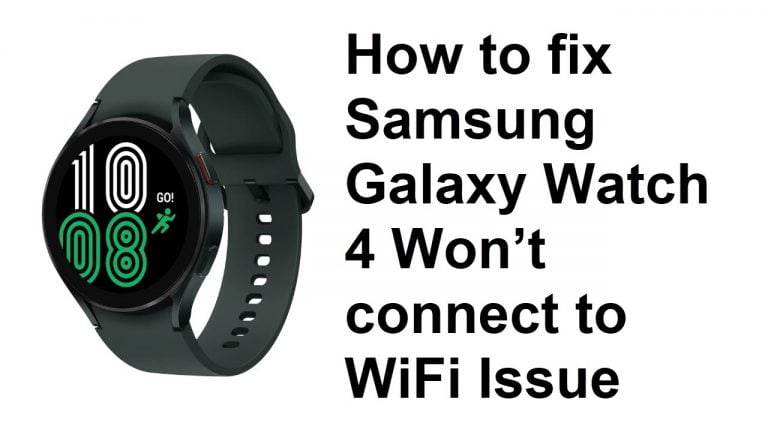 How to fix Samsung Galaxy Watch 4 Won’t connect to WiFi Issue