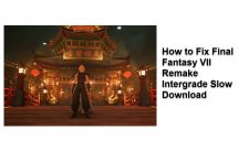 How to Fix Final Fantasy 7 Remake Intergrade Slow Download