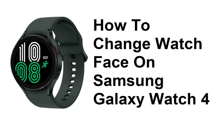 How To Change Watch Face On Samsung Galaxy Watch 4