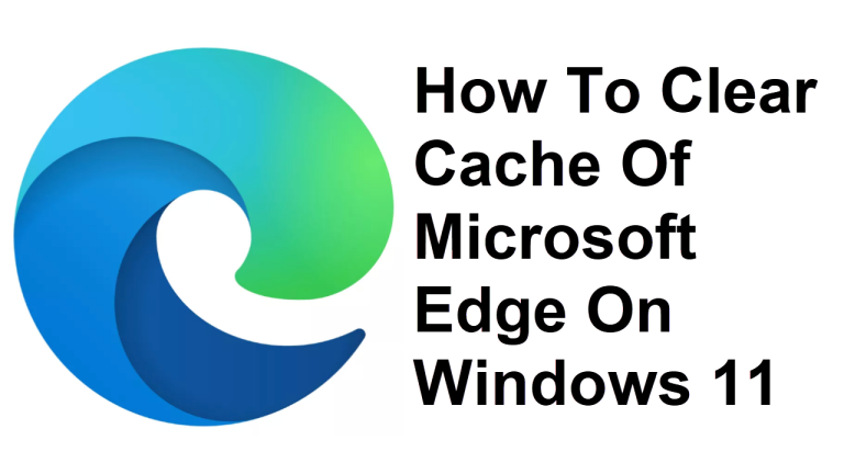 How To Clear Cache Of Microsoft Edge On Windows 11