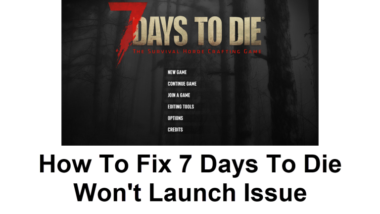 How To Fix 7 Days To Die Won't Launch Issue