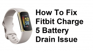 How To Fix Fitbit Charge 5 Battery Drain Issue