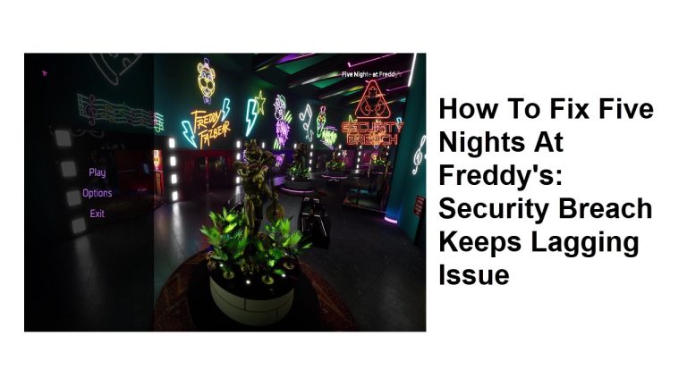How To Fix Five Nights At Freddy's: Security Breach Keeps Lagging Issue
