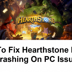 How To Fix Hearthstone Keeps Crashing On PC Issue