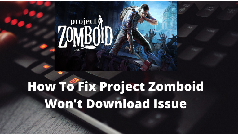 How To Fix Project Zomboid Won't Download Issue