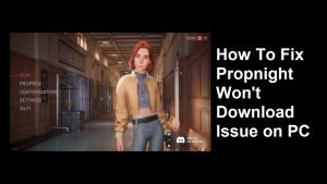 How To Fix Propnight Won’t Download Issue on PC