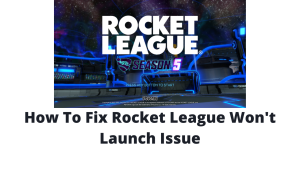How To Fix Rocket League Won’t Launch Issue