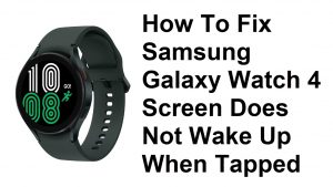 Fix Samsung Galaxy Watch 4 Screen Does Not Wake Up When Tapped