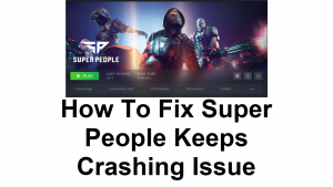 How To Fix Super People Keeps Crashing Issue