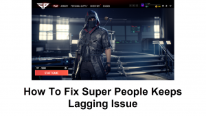 How To Fix Super People Keeps Lagging Issue