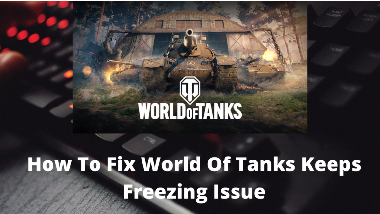 How To Fix World Of Tanks Keeps Freezing Issue