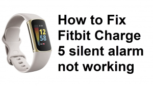How to Fix Fitbit Charge 5 silent alarm not working